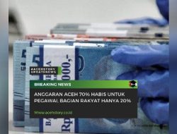 Anggaran Aceh 70 %, Habis Untuk Pegawai, Bagian Rakyat Hanya 20 %